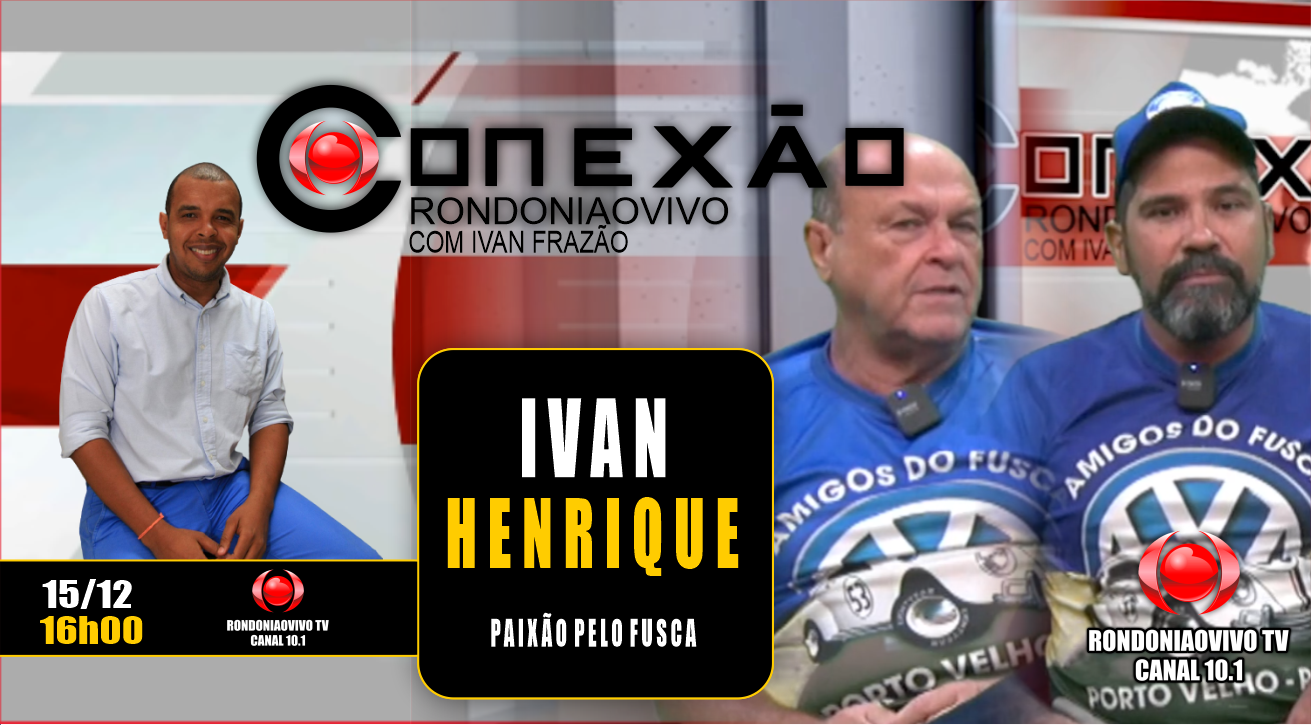 Ivan Felício e Henrique Rocha falam sobre a paixão pelo Fusca - CONEXÃO RONDONIAOVIVO - 15/12/2023