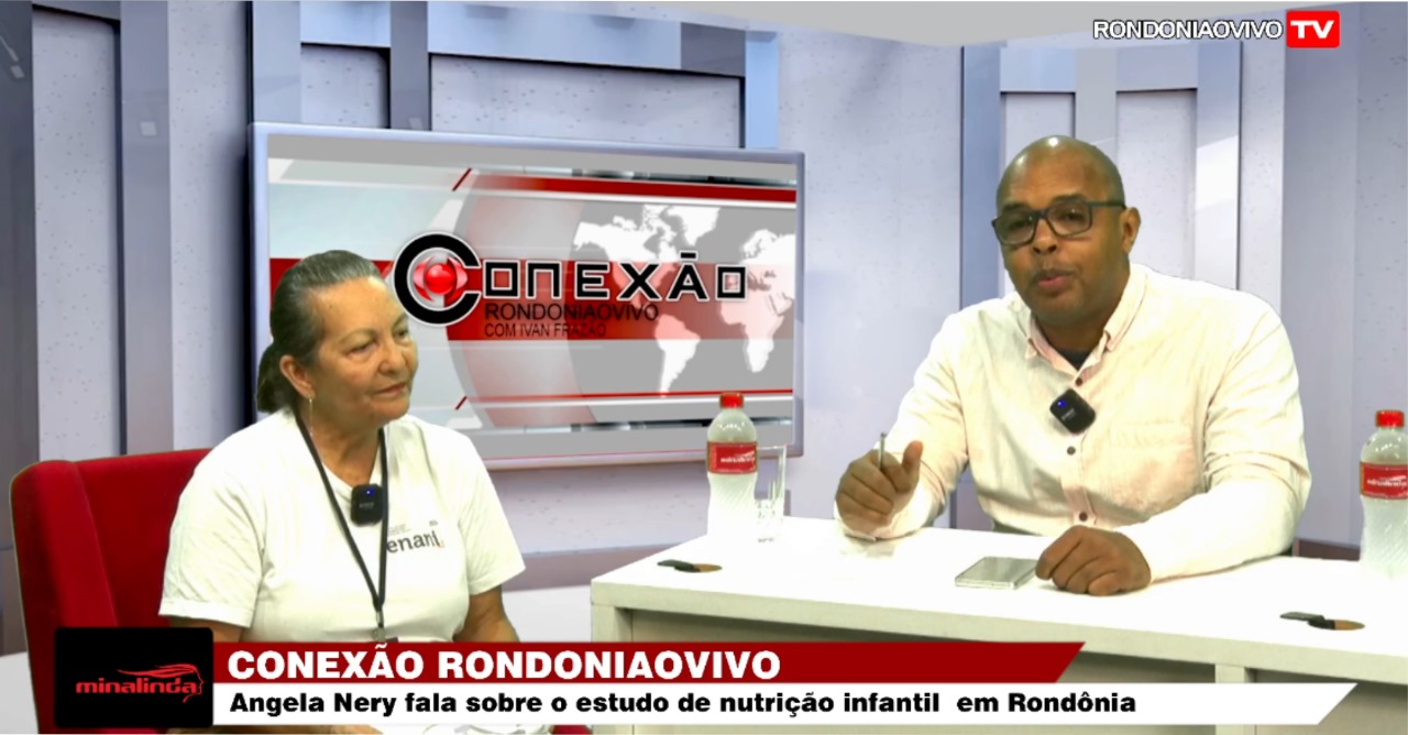 CONEXÃO RONDONIAOVIVO: Angela Nery fala da participação de RO em estudo sobre nutrição de crianças