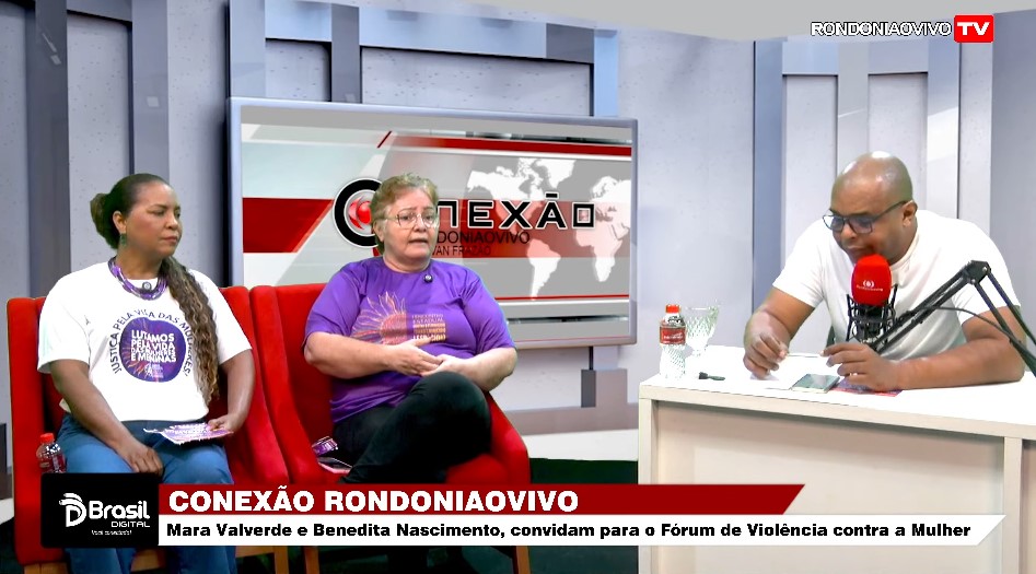 CONEXÃO RONDONIAOVIVO: Mara Valverde e Benedita Nascimento, falam do Fórum de Violência contra a Mulher