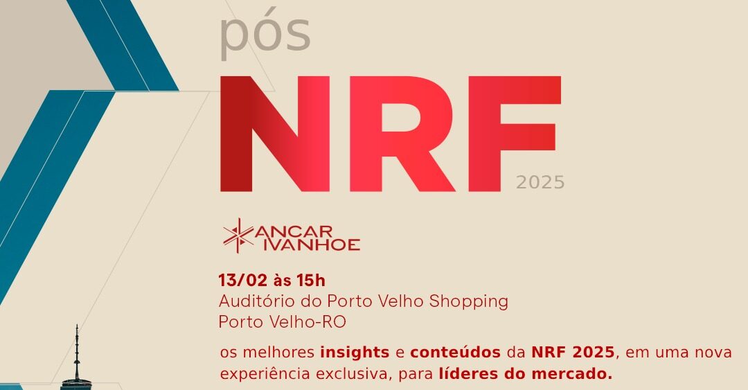 NEGÓCIOS: Ancar Ivanhoe promove evento de Pós-NRF em Porto Velho