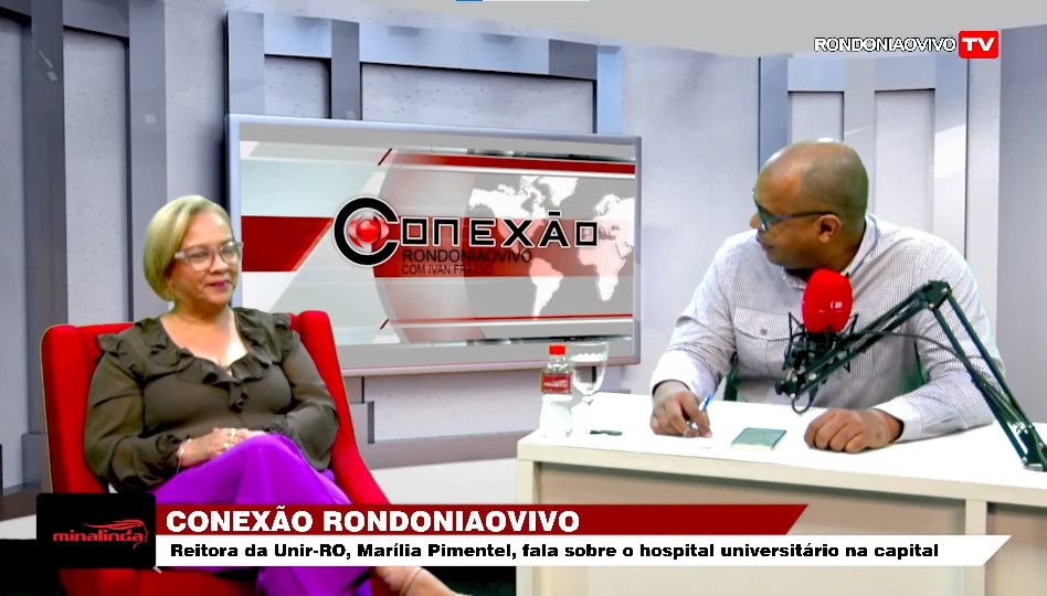CONEXÃO RONDONIAOVIVO: Reitora da Unir, Marília Pimentel, fala sobre o hospital universitário