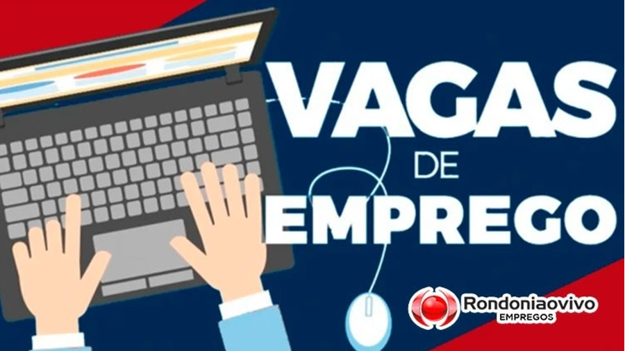 RONDONIAOVIVO: Veja as vagas nos classificados para esta segunda (26)