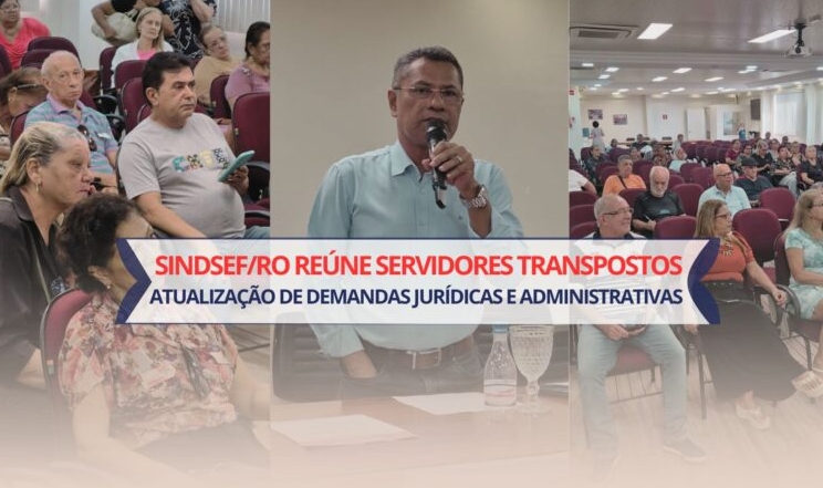 ORGANIZAÇÃO: Sindsef/RO reúne servidores Transpostos para atualização de demandas