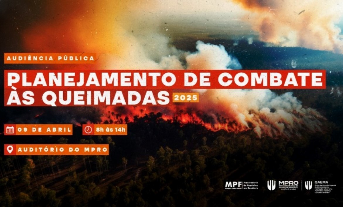 AUDIÊNCIAS PÚBLICAS: MPRO e MPF debatem sobre prevenção a queimadas