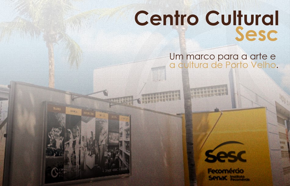 CULTURA LOCAL: Sesc RO lançará Centro Cultural inédito que transformará o cenário artístico