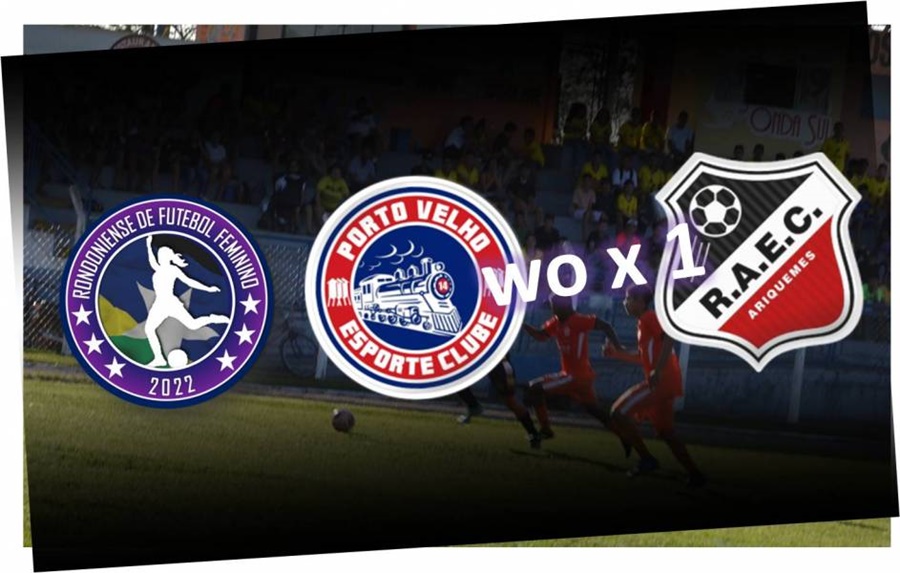 FUTEBOL FEMININO: Porto Velho não vai a campo e Real Ariquemes vence por WO