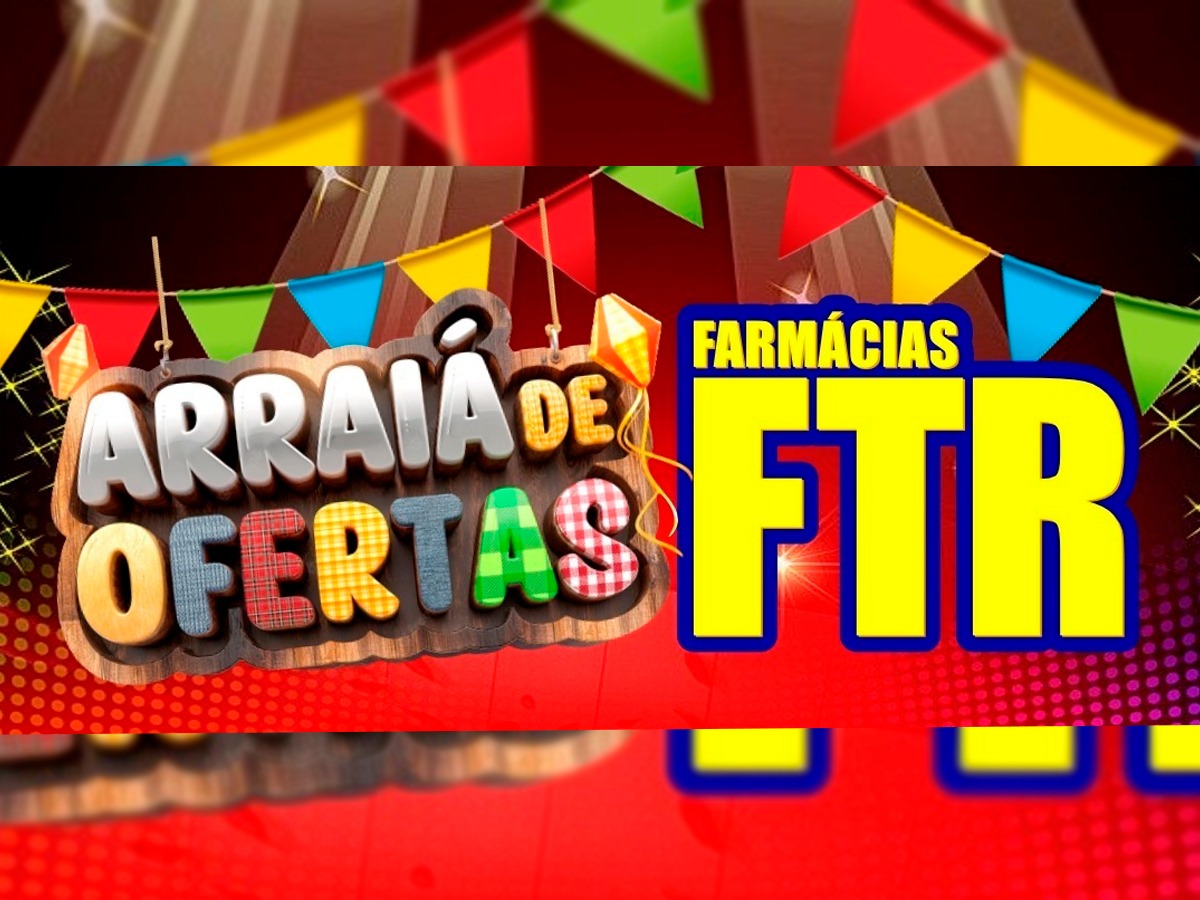 Venha aproveitar os preços ainda mais baixos no Arraiá de Ofertas FTR 