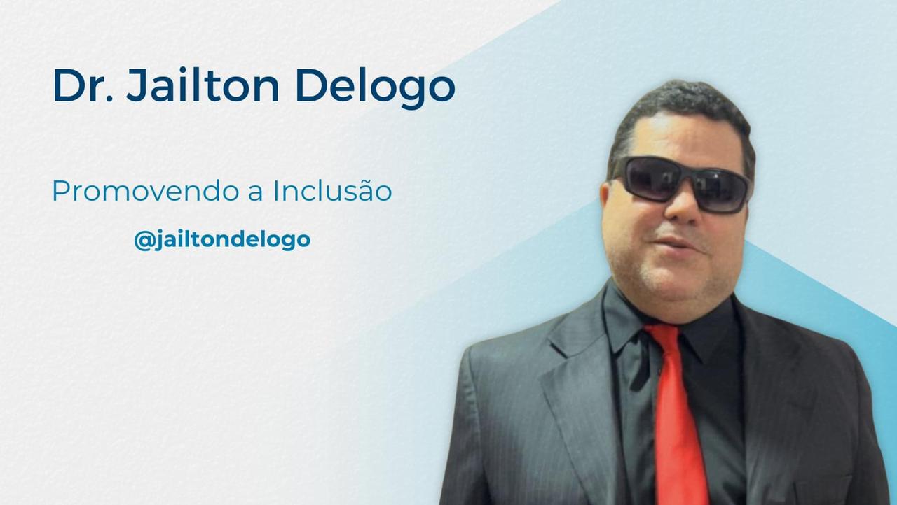 Promovendo a Inclusão - Dr. Jailton Delogo