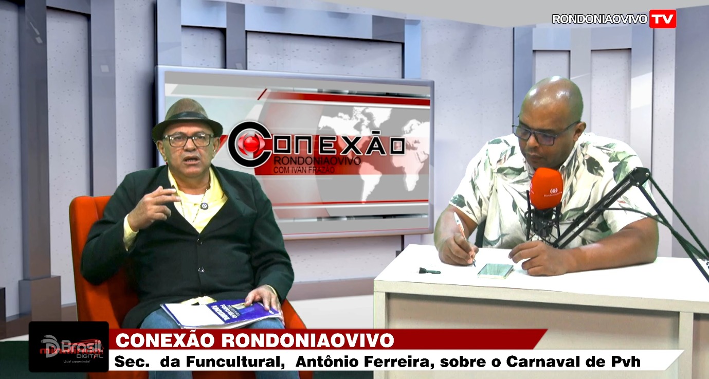 CONEXÃO RONDONIAOVIVO:  Sec. da Funcultural, Antônio Ferreira, fala sobre o Carnaval em Porto Velho