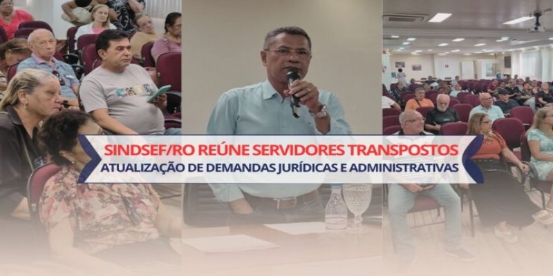 ORGANIZAÇÃO: Sindsef/RO reúne servidores Transpostos para atualização de demandas